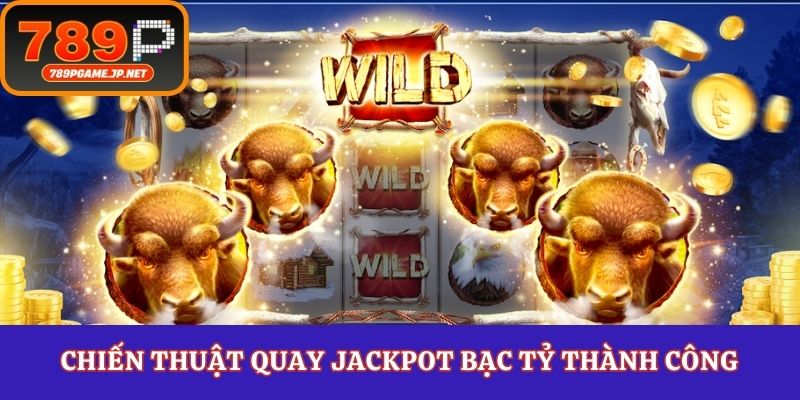 Chiến thuật quay jackpot bạc tỷ thành công